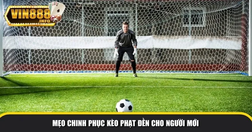 Mẹo chinh phục kèo phạt đền cho người mới